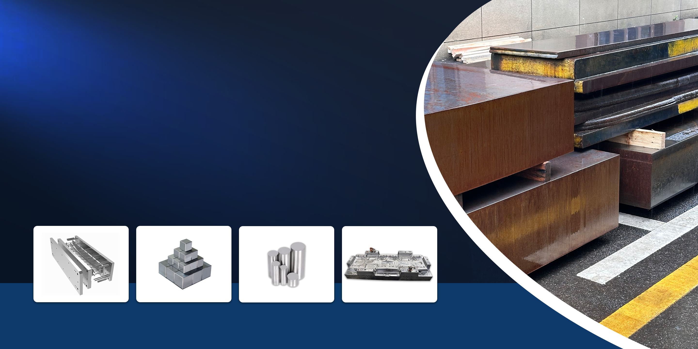 Large Inventory of Mold Steels • Full Machining Services • Fast Delivery